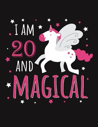 I Am 20 and Magical: Blank Line Notebook (8.5 X 11 - 110 Pages)