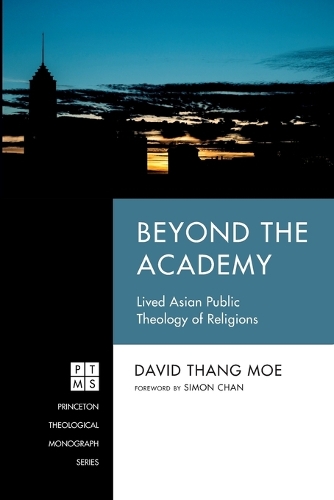 Beyond the Academy: Lived Asian Public Theology of Religions(Princeton Theological Monograph)