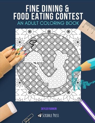 Fine Dining & Food Eating Contest: AN ADULT COLORING BOOK: An Awesome Coloring Book For Adults