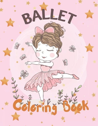 Ballet Colloring Book: Ballet Coloring Book For Girls Discover This Collection Of Coloring Pages For Girls
