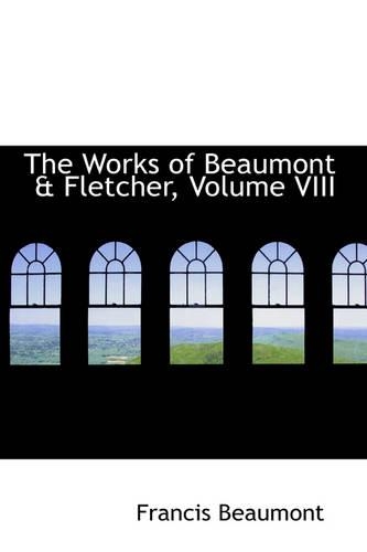 The Works of Beaumont & Fletcher, Volume VIII