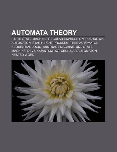 Automata Theory: Finite-State Machine, Regular Expression, Pushdown Automaton, Star Height Problem, Tree Automaton, Sequential Logic