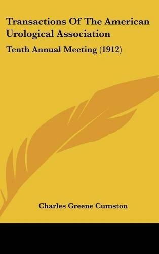 Transactions of the American Urological Association: Tenth Annual Meeting (1912)