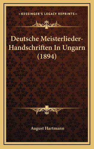 Deutsche Meisterlieder-Handschriften In Ungarn (1894)