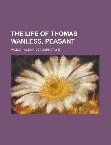 The Life of Thomas Wanless, Peasant