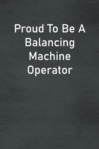 Proud To Be A Balancing Machine Operator