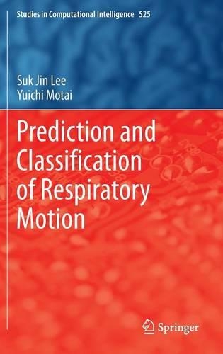 Prediction and Classification of Respiratory Motion: (525 Studies in Computational Intelligence)