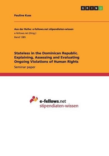 Stateless in the Dominican Republic. Explaining, Assessing and Evaluating Ongoing Violations of Human Rights