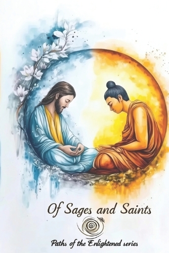 Of Sages and Saints: Graphic Tales of Spiritual Awakening(1 Paths of the Enlightened)