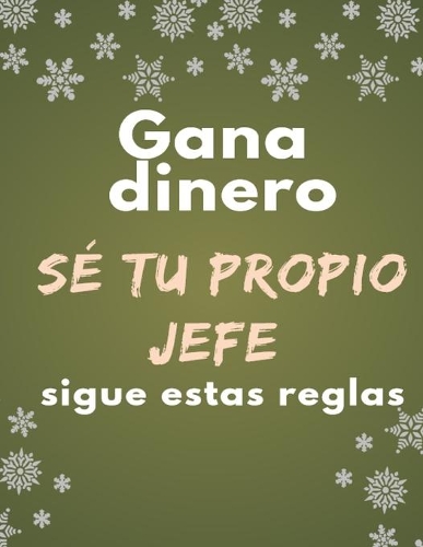 Gana dinero Sé tu propio jefe sigue estas reglas