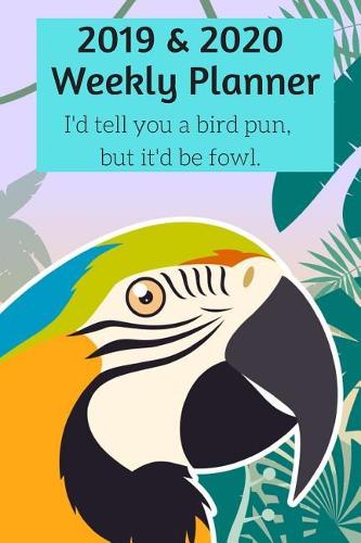2019 & 2020 Weekly Planner Week Agenda Datebook to Plan for Daily Success Pretty Parrot Bird Ed.