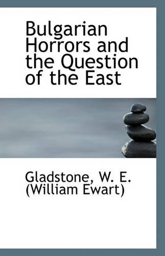Bulgarian Horrors and the Question of the East