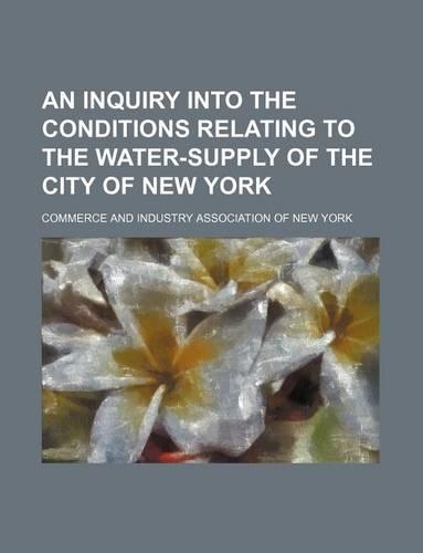 An Inquiry Into the Conditions Relating to the Water-Supply of the City of New York
