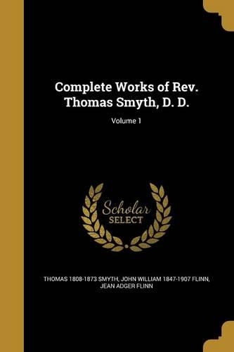 Complete Works of Rev. Thomas Smyth, D. D.; Volume 1