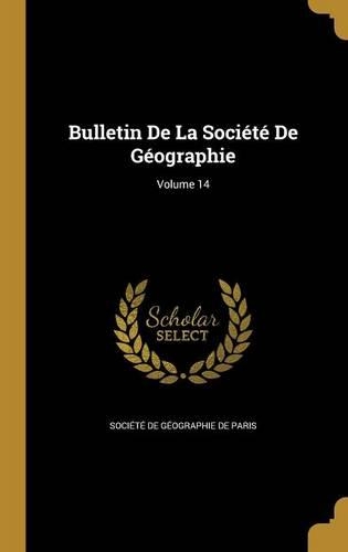 Bulletin de la Société de Géographie; Volume 14