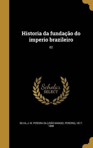 Historia da fundação do imperio brazileiro; 02