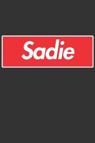 Sadie: Sadie Planner Calendar Notebook Journal, Personal Named Firstname Or Surname For Someone Called Sadie For Christmas Or Birthdays This Makes The Perf