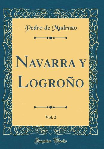 Navarra y Logroño, Vol. 2 (Classic Reprint)