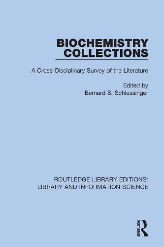 Biochemistry Collections: A Cross-Disciplinary Survey of the Literature(Routledge Library Editions: Library and Information Science)
