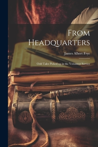 From Headquarters; Odd Tales Picked up in the Volunteer Service