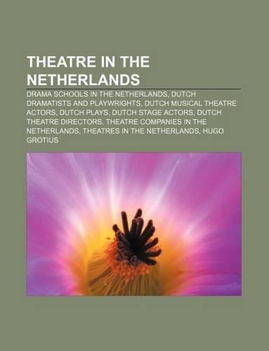 Theatre in the Netherlands: Drama Schools in the Netherlands, Dutch Dramatists and Playwrights, Dutch Musical Theatre Actors, Dutch Plays