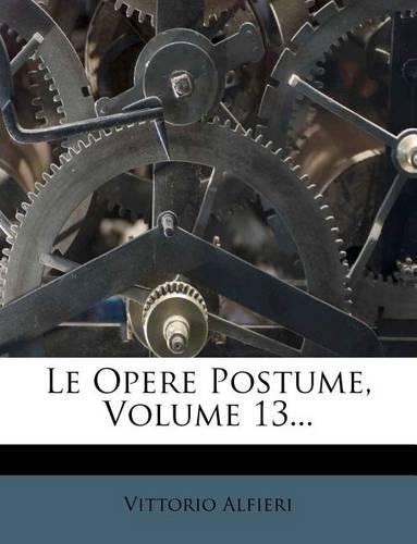 Le Opere Postume, Volume 13...