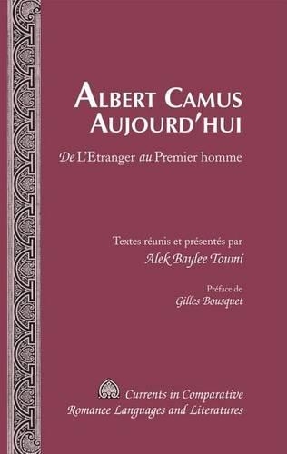 Albert Camus Aujourd'hui: de L'Etranger Au Premier Homme