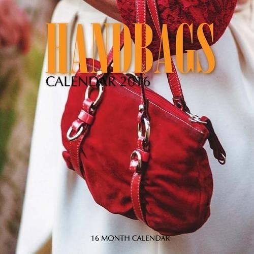 Handbags Calendar 2016: 16 Month Calendar