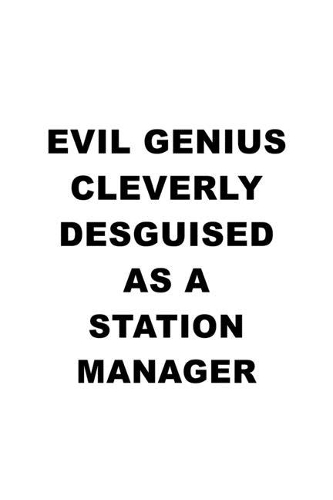 Evil Genius Cleverly Desguised As A Station Manager: Funny Station Manager Notebook, Station Managing/Organizer Journal Gift, Diary, Doodle Gift or Notebook - 6 x 9 Compact Size, 109 Blank Lined Pages