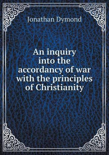 An inquiry into the accordancy of war with the principles of Christianity
