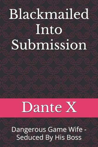 Blackmailed Into Submission: Dangerous Game Wife - Seduced By His Boss