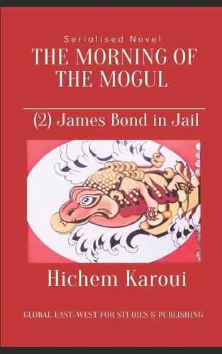 James Bond in Jail: A wise report to a wise minister by a wise citizen(2 The Morning of the Mogul)