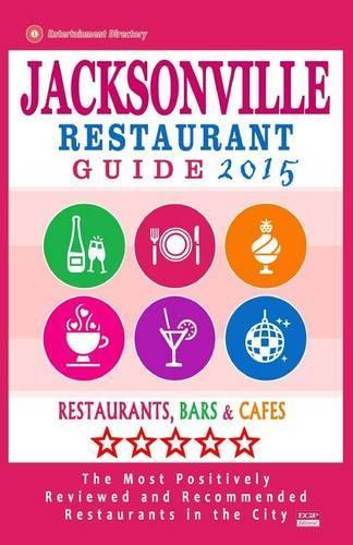 Jacksonville Restaurant Guide 2015: Best Rated Restaurants in Jacksonville, Florida - 500 Restaurants, Bars and Cafés recommended for Visitors, (Guide 2015).