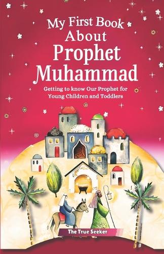 My Very First Book on the Prophet Muhammad (Peace Be Upon Him)