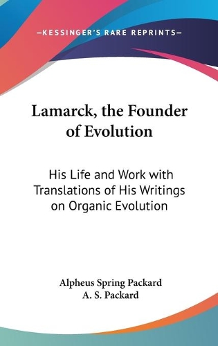 Lamarck, The Founder Of Evolution: His Life And Work With Translations Of His Writings On Organic Evolution