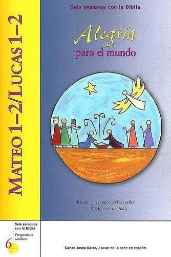 Mateo 1-2/Lucas 1-2: Alegría Para El Mundo(Six Weeks with the Bible)