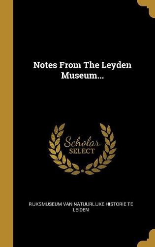Notes From The Leyden Museum...