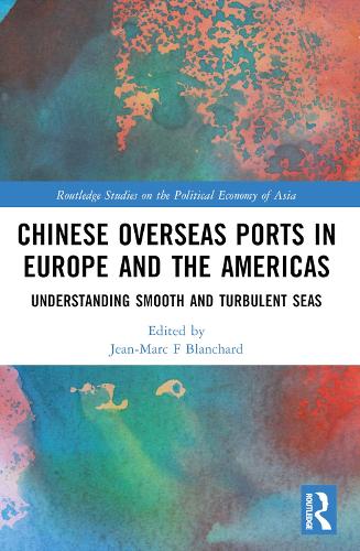 Chinese Overseas Ports in Europe and the Americas: Understanding Smooth and Turbulent Waters(Routledge Studies on the Politcal Economy of Asia)