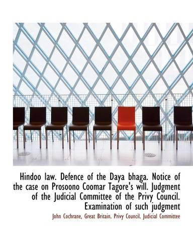 Hindoo Law. Defence of the Daya Bhaga. Notice of the Case on Prosoono Coomar Tagore's Will. Judgment