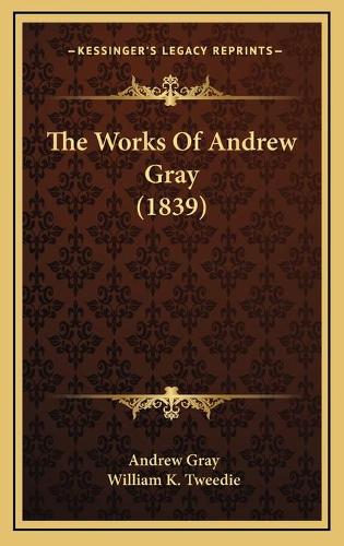 The Works Of Andrew Gray (1839)