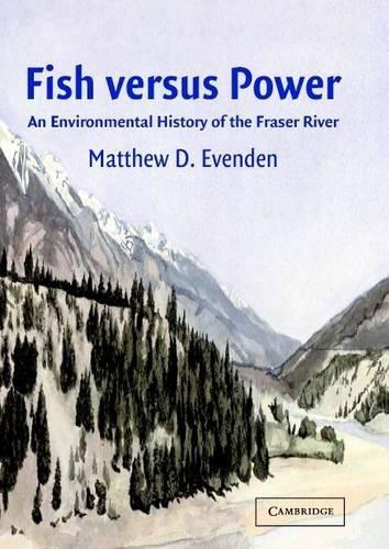 Fish Versus Power: An Environmental History of the Fraser River. Studies in Environment and History