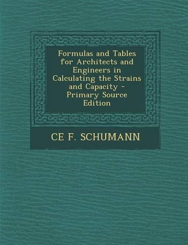Formulas and Tables for Architects and Engineers in Calculating the Strains and Capacity