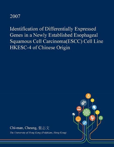 Identification of Differentially Expressed Genes in a Newly Established Esophageal Squamous Cell Carcinoma(escc) Cell Line Hkesc-4 of Chinese Origin
