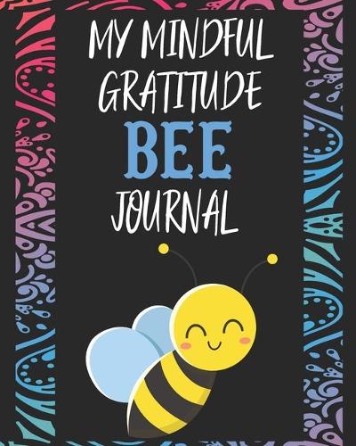 My Mindful Gratitude Bee Journal: A Colorful Cute Bee Gratitude Journal 100 Pages to Cultivate An Attitude Of Gratitude with Your Favorite Animal