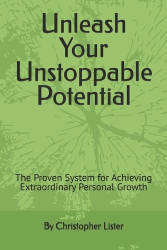 Unleash Your Unstoppable Potential: The Proven System for Achieving Extraordinary Personal Growth