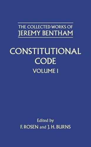 The Collected Works of Jeremy Bentham: Constitutional Code: Volume I(The Collected Works of Jeremy Bentham)