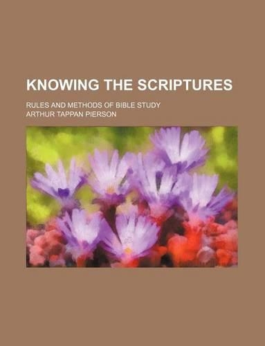 Knowing the Scriptures; Rules and Methods of Bible Study