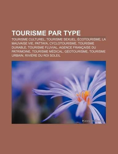 Tourisme Par Type: Tourisme Culturel, Tourisme Sexuel, Ecotourisme, La Mauvaise Vie, Pattaya, Cyclotourisme, Tourisme Durable, Tourisme Fluvial