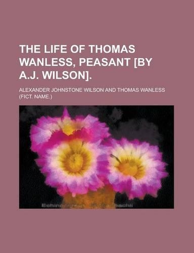 The Life of Thomas Wanless, Peasant [By A.J. Wilson]