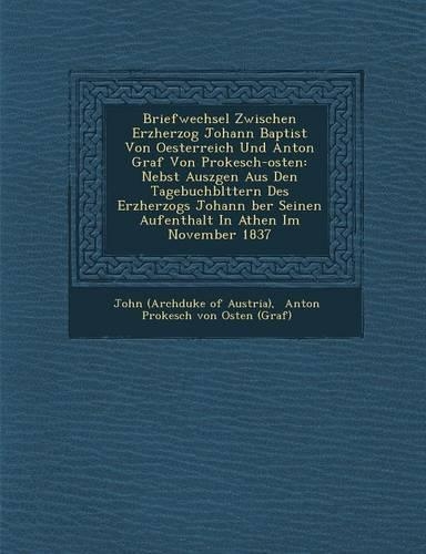 Briefwechsel Zwischen Erzherzog Johann Baptist Von Oesterreich Und Anton Graf Von Prokesch-Osten
